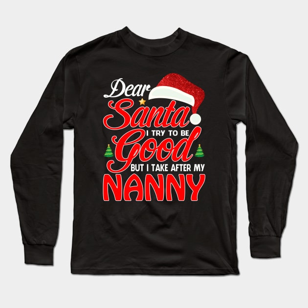 Dear Santa I Tried To Be Good But I Take After My NANNY T-Shirt Long Sleeve T-Shirt by intelus